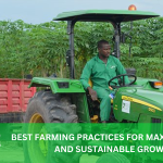 BEST FARMING PRACTICES FOR MAXIMUM YIELD AND SUSTAINABLE GROWTH
