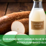 9 REASONS WHY CASSAVA GLUE IS BETTER THAN PETROLEUM-BASED GLUE