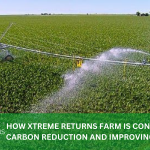 HOW XTREME RETURNS FARM IS CONTRIBUTING TO CARBON REDUCTION AND IMPROVING AIR QUALITY