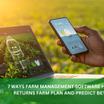 7 WAYS FARM MANAGEMENT SOFTWARE HELPS XTREME RETURNS FARM PLAN AND PREDICT BETTER YIELDS