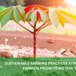 SUSTAINABLE FARMING PRACTICES XTREME RETURNS FARMS IS PRIORITIZING THIS YEAR